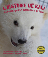 L'Histoire de kali: Le sauvetage d'un ourson blanc orphelin (Kali's Story: An Orphaned Polar Bear Rescue in Spanish) (French Edition) 1643517333 Book Cover