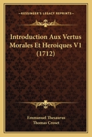 Introduction Aux Vertus Morales Et Heroiques V1 (1712) 1166048489 Book Cover