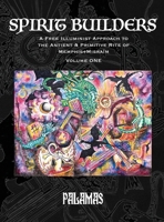 Spirit Builders: A Free Illuminist Approach to the Antient & Primitive Rite of Memphis+Misraïm, Volume One 194681413X Book Cover