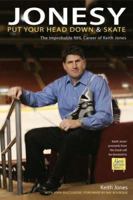Jonesy: Put Your Head Down and Skate: The Improbable Career of Keith Jones 0975441981 Book Cover