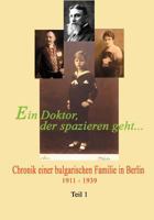 Ein Doktor, der spazieren geht ... Bd. 1: Chronik einer bulgarischen Familie in Berlin 1911-1939 3831130469 Book Cover