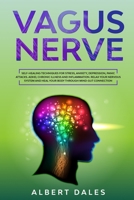 Vagus Nerve: Self-healing Techniques for Stress, Anxiety, Depression, Panic Attacks. ADHD, Chronic Illness and Inflammation. Relax Your Nervous System and Heal Your Body Through Mind-Gut Connection B083XTG9LR Book Cover
