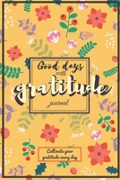 Good days with Gratitude: A 52 Week Guide to Cultivate an Attitude of Gratitude: Gratitude Journal: The 3-Minute Gratitude Journal 1676557636 Book Cover