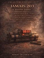 Une lecture suspendue de Jamais 203 de Kentin Jarno: Explorer la valeur du temps, l’urgence de l’instant et ce que signifie compter lorsque tout peut s’arrêter (French Edition) B0GFSFF5R4 Book Cover