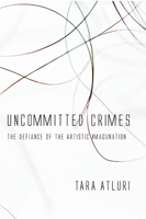 Uncommitted Crimes: The Defiance of the Artistic Imagination 1771333936 Book Cover