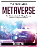 For Beginners: The Definitive Guide To Taking advantage of the technological world learn 1804385360 Book Cover