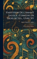 Partition De L'Amant Jaloux: Comedie En Trois Actes... Uvre XV: Primary Source Edition 1025891945 Book Cover