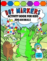 Dot Markers Activity Book For Kids: Zoo Animals For Smart Kids B0CQTCT94K Book Cover