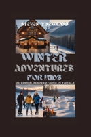 WINTER ADVENTURES FOR KIDS: Outdoor Destinations In The U.S B0CM3B3RRL Book Cover