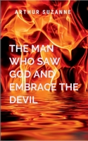 The Man Who Saw God And Embrace The Devil: Eli embraces the darkness in a baptism of flame and bone 705344063X Book Cover