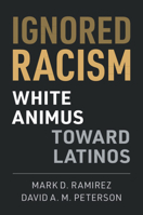 Ignored Racism: White Animus Toward Latinos 110849532X Book Cover