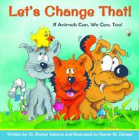 Let's Change That!: If Animals Can, We Can, Too! 1938326342 Book Cover