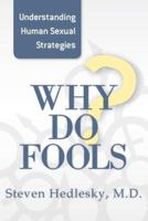 Why Do Fools: Understanding Human Sexual Strategies 0615761720 Book Cover