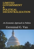 Limited Government & Political Decentralization: An Economic Approach to Politics B08VCJ8JX4 Book Cover