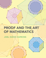 Proof and the Art of Mathematics 0262539799 Book Cover