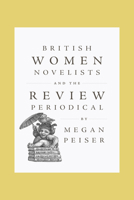 British Women Novelists and the Review Periodical 1421454076 Book Cover