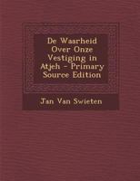 De Waarheid Over Onze Vestiging in Atjeh 1294384716 Book Cover