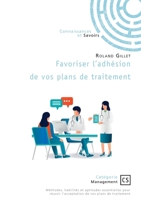 Favoriser l'adhésion de vos plans de traitement: Méthodes, habilités et aptitudes essentielles pour réussir l'acceptation de vos plans de traite (French Edition) 2342367627 Book Cover
