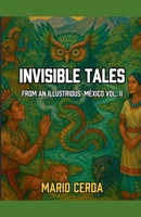 Invisible Tales From an Ilustrious México Vol. II (Serious Tales of Indigenous México) B0FLDGZV46 Book Cover