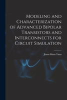 Modeling and characterization of advanced bipolar transistors and interconnects for circuit simulation 1019263385 Book Cover