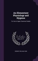 An elementary physiology and hygiene for use in upper grammar grades, 1164568728 Book Cover