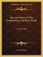 Hits and Misses of the Trapshooting and Skeet World: Hunting Tips 1432572563 Book Cover