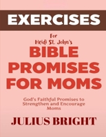 Exercise Book for Heidi St. John's Bible Promises For Moms: God’s Faithful Promises to Strengthen and Encourage Moms B0F27VFXFW Book Cover
