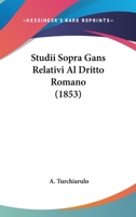 Studii Sopra Gans Relativi Al Dritto Romano (1853) 1104379023 Book Cover