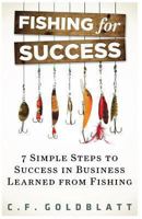 Fishing for Success: Seven Simple Steps to Success in Business Learned from Fishing 1494344572 Book Cover