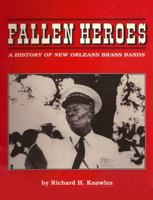 Fallen heroes: A history of New Orleans brass bands 0963889036 Book Cover