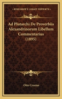 Ad Plutarchi De Proverbiis Alexandrinorum Libellum Commentarius (1895) 1168331609 Book Cover