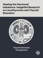 Healing the Hormonal Imbalance: Insightful Research on Levothyroxine and Thyroid Disorders 1022900560 Book Cover