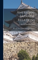 American-Japanese Relations: An Inside View of Japan's Policies and Purposes 1017317437 Book Cover