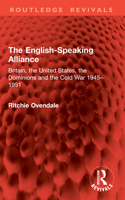 The English-Speaking Alliance: Britain, the United States, the Dominions and the Cold War 1945-1951 1032914726 Book Cover