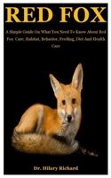 Red Fox: A Simple Guide On What You Need To Know About Red Fox Care, Habitat, Behavior, Feeding, Diet And Health Care B08KBCVVTY Book Cover