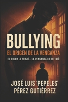 Bullying... El Origen de la Venganza: El dolor lo forjó... la venganza lo definió (Spanish Edition) B0FBT5FSL5 Book Cover