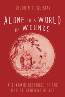 Alone in a World of Wounds: A Dharmic Response to the Ills of Sentient Beings 1666714968 Book Cover