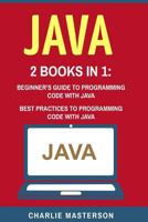 Java: 2 Books in 1: Beginner's Guide + Best Practices to Programming Code with Java 1544102267 Book Cover