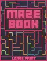 Maze Book: Large Print | Labyrinth Maze Game For Adults, Older Children and Seniors | Breakup Gifts For Her B08QWBY1DT Book Cover
