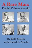 A Rare Man: Daniel Calmes Arnold 0989734226 Book Cover