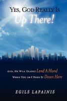 Yes, God Really Is "Up There! And, He Will Gladly Lend a Hand When You or I Need It "Down Here." 1936107244 Book Cover