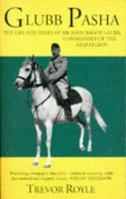 Glubb Pasha: The Life And Times Of Sir John Bagot Glubb, Commander Of The Arab Legion 0356176797 Book Cover