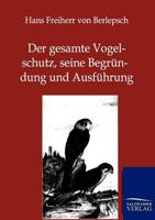 Der Gesamte Vogelschutz, Seine Begr Ndung Und Ausf Hrung 3864445221 Book Cover