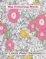 Big Coloring Book of Large Print Designs: Large Print Coloring Book (Beginners, Seniors, Dementia, Alzheimer's, Parkinson's Patients) B08ZBM2X3Z Book Cover