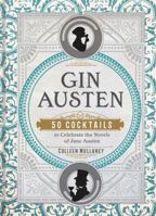 Gin Austen: 50 Cocktails to Celebrate the Novels of Jane Austen 1454933127 Book Cover