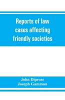Reports of Law Cases Affecting Friendly Societies, Containing Most Important Decisions 9353861217 Book Cover