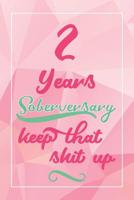 2 Years Soberversary Keep That Shit Up: Lined Journal / Notebook / Diary - 2 year Sober - Cute and Practical Alternative to a Card - Sobriety Gifts For Women Who Are 2 yr Sober 1072626357 Book Cover