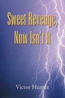 Sweet Revenge, Now Isn't It 1425794157 Book Cover