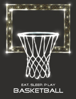 Eat, Sleep, Play Basketball: Basketball Notebook for Kids, Boys, Teens and Men, 8.5 x 11 1676347119 Book Cover