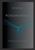 #GedankenAnstalt: 140 Zeichen mehr oder weniger ... (German Edition) 3819228640 Book Cover